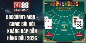 Baccarat M88 - Game Bài Đối Kháng Hấp Dẫn Hàng Đầu 2026