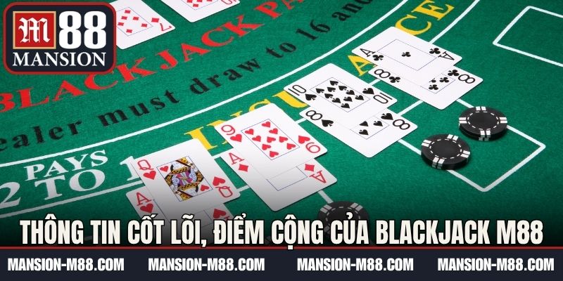 Khám phá thông tin cốt lõi, điểm cộng của Blackjack M88