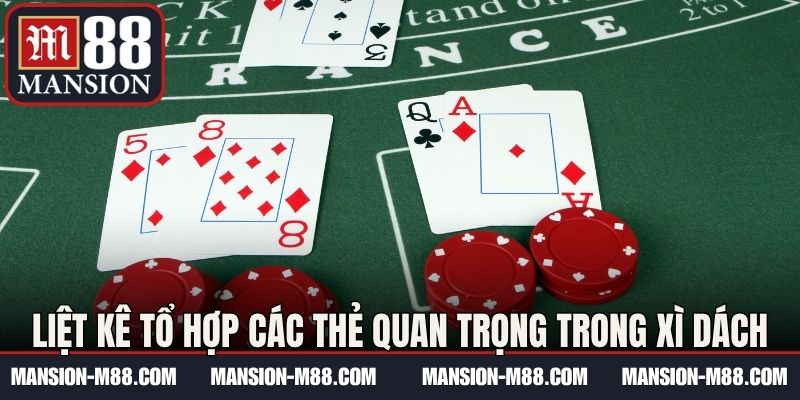 Liệt kê tổ hợp các thẻ quan trọng trong xì dách