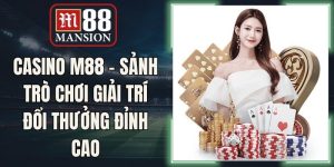 Casino M88 - Sảnh Trò Chơi Giải Trí Đổi Thưởng Đỉnh Cao