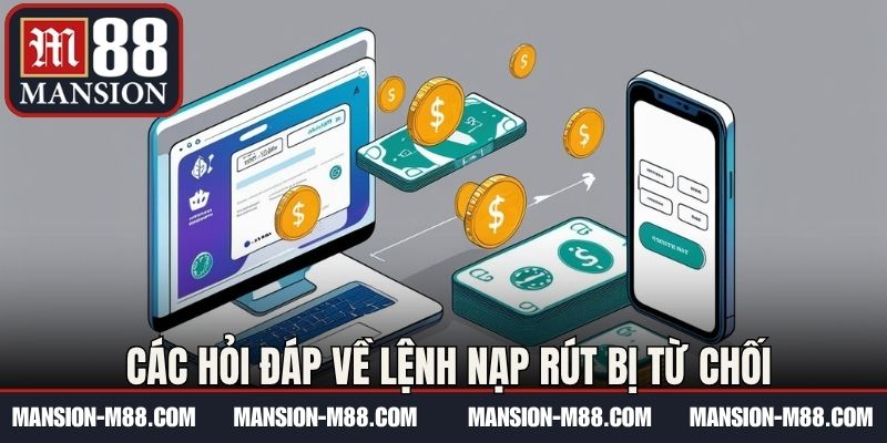 Các hỏi đáp về lệnh nạp rút bị từ chối