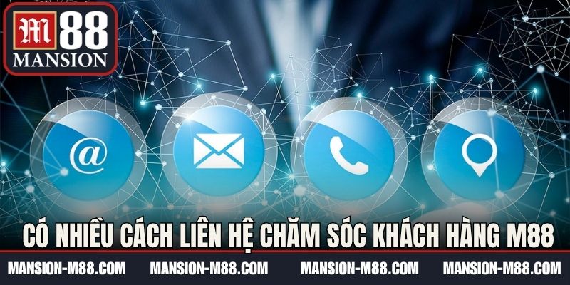 Có nhiều cách liên hệ chăm sóc khách hàng M88