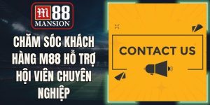 Chăm Sóc Khách Hàng M88 Hỗ Trợ Hội Viên Chuyên Nghiệp