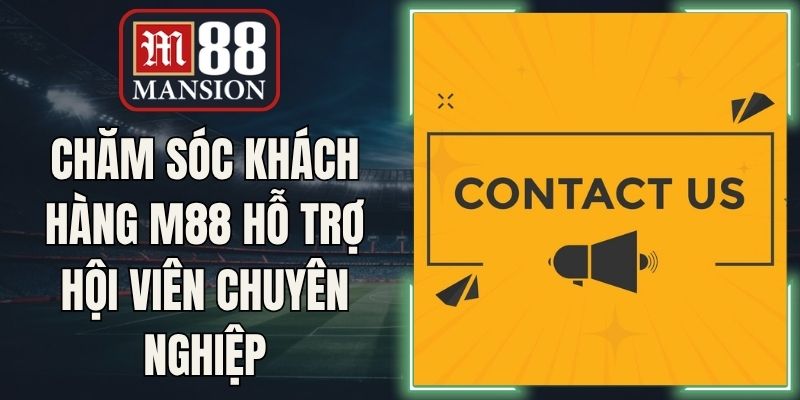 Chăm Sóc Khách Hàng M88 Hỗ Trợ Hội Viên Chuyên Nghiệp