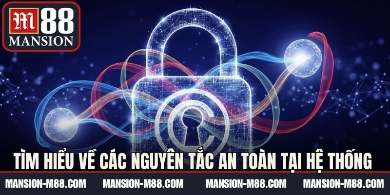 Tìm hiểu về các nguyên tắc an toàn tại hệ thống 