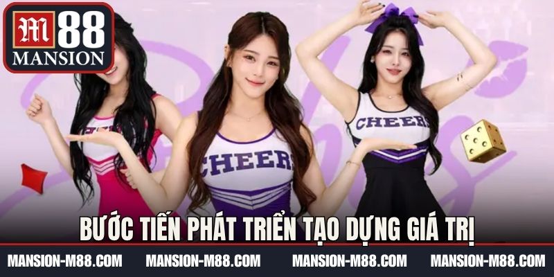 Bước tiến phát triển tạo dựng giá trị 