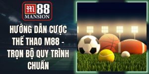 Hướng Dẫn Cược Thể Thao M88 - Trọn Bộ Quy Trình Chuẩn