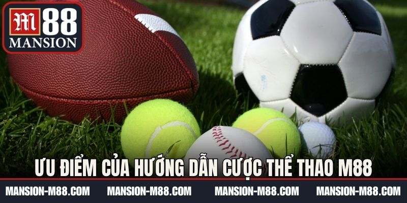 Ưu điểm của hướng dẫn cược thể thao M88