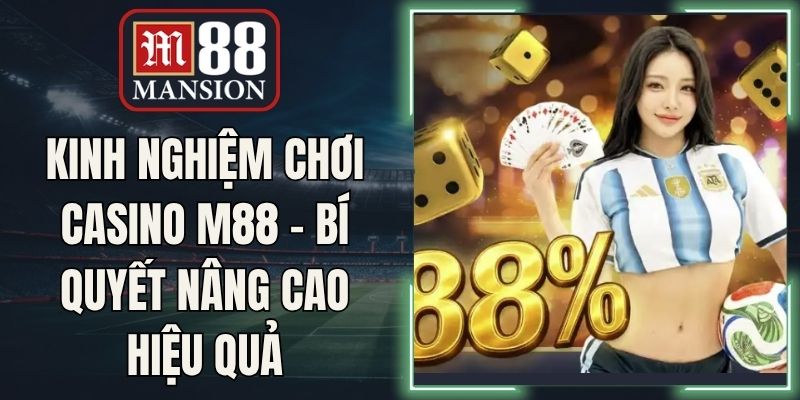 Kinh Nghiệm Chơi Casino M88 - Bí Quyết Nâng Cao Hiệu Quả