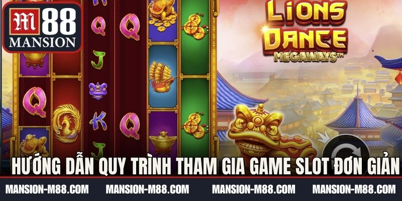 Hướng dẫn quy trình tham gia game slot đơn giản