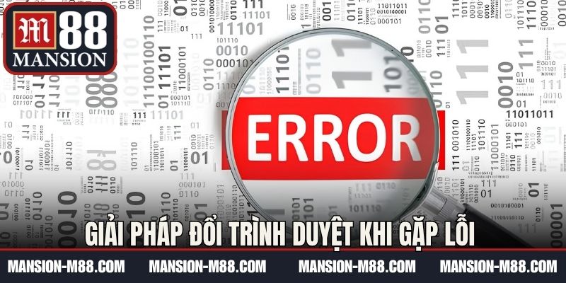 Giải pháp đổi trình duyệt khi gặp lỗi 