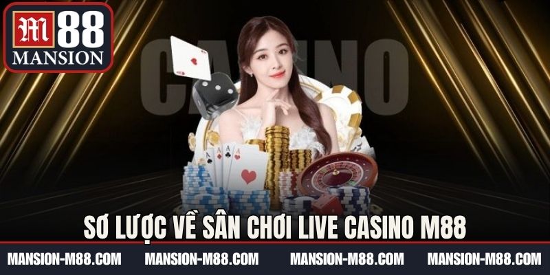 Sơ lược về sân chơi Live Casino M88