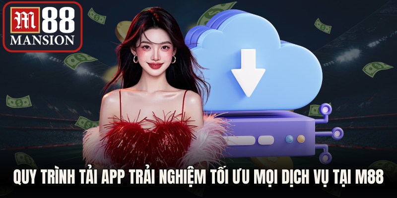 Quy trình tải app trải nghiệm tối ưu mọi dịch vụ tại M88