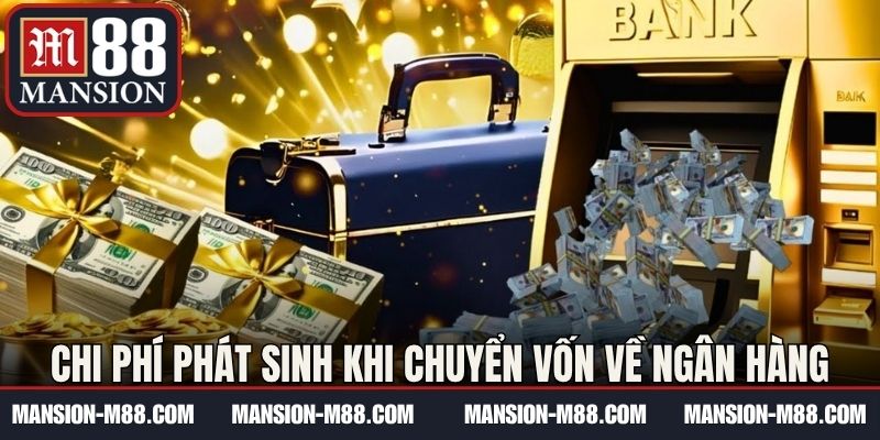 Chi phí phát sinh khi chuyển vốn về ngân hàng 