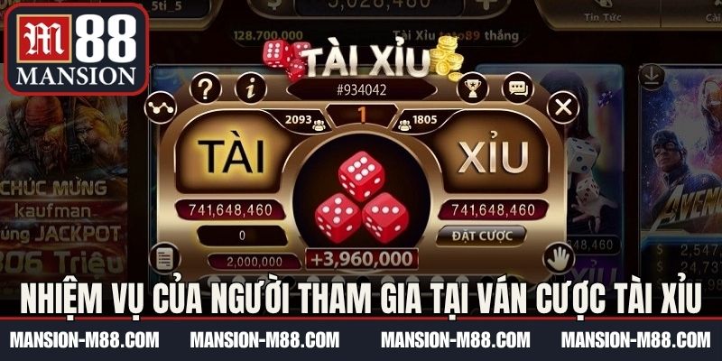 Nhiệm vụ của người tham gia tại ván cược tài xỉu